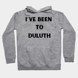 I’ve been to Duluth Hoodie